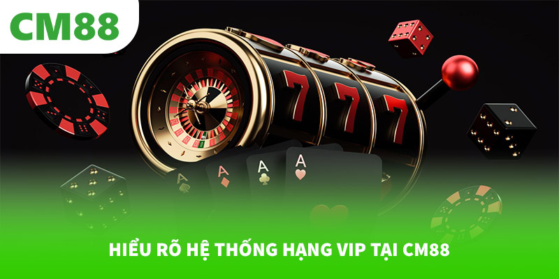 Làm sao để lên VIP nhanh tại CM88? 5 Hiểu rõ hệ thống hạng VIP tại CM88